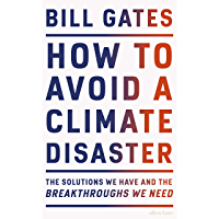 How to Avoid a Climate Disaster: The Solutions We Have and the Breakthroughs We Need (English Edition)